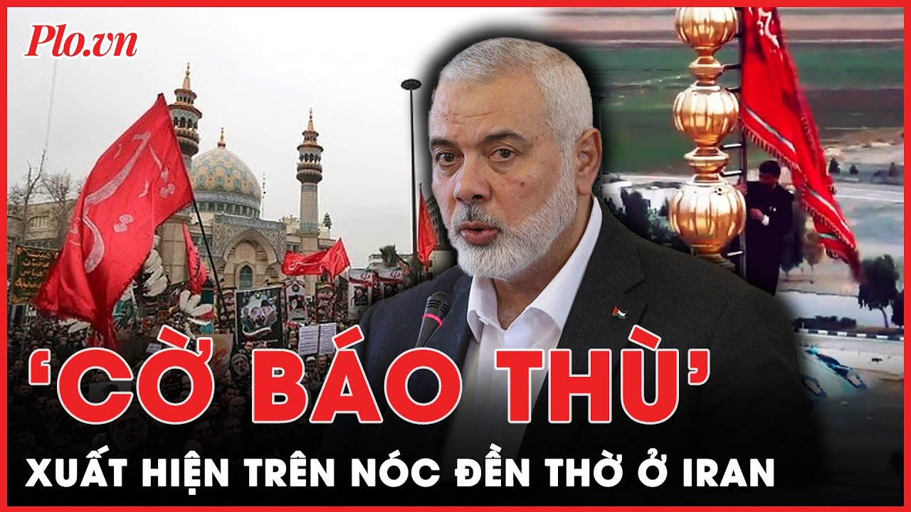 Iran cắm ‘cờ báo thù’ trên nóc đền thờ sau vụ ám sát thủ lĩnh Hamas, Liên Hợp Quốc họp khẩn