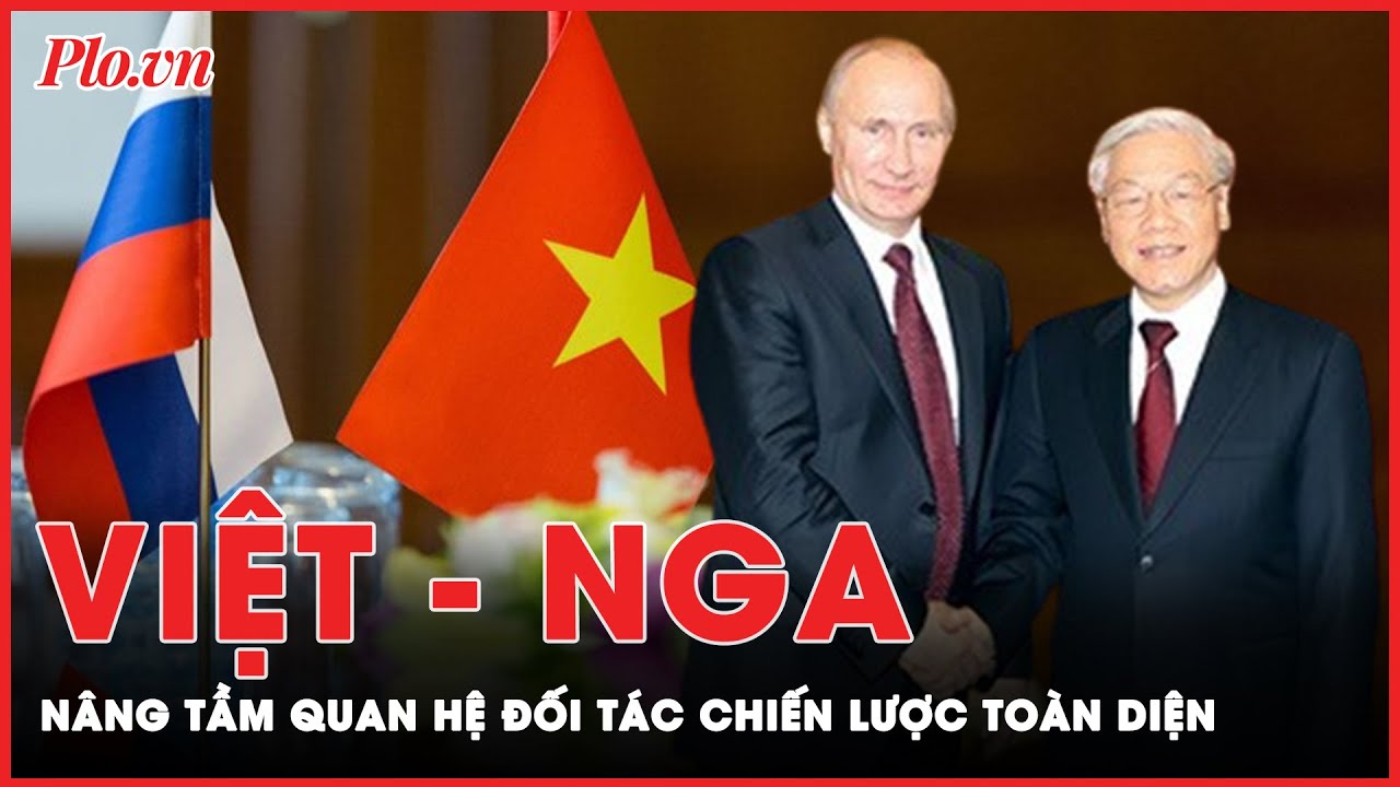 Chuyến thăm của Tổng thống Putin: Nâng tầm quan hệ Đối tác chiến lược toàn diện Việt - Nga