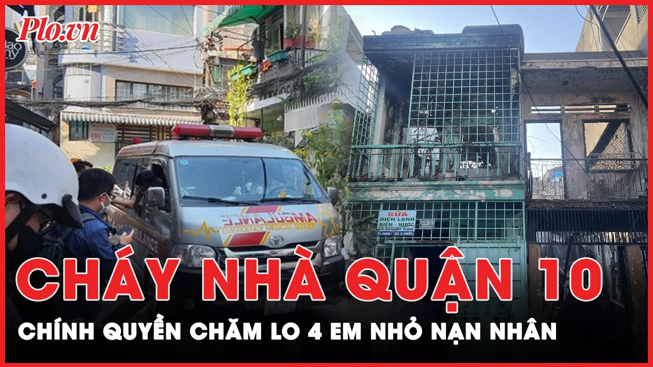 Chính quyền chăm lo cho 4 em nhỏ nạn nhân trong vụ cháy nhà ở quận 10 làm 4 người tử vong | PLO