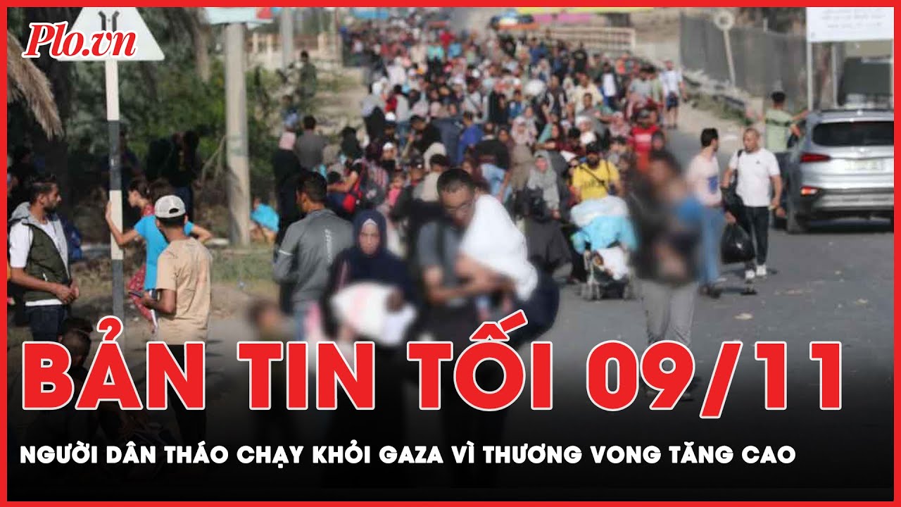 Bản tin tối 9-11: Người dân tháo chạy khỏi Gaza vì thương vong tăng chóng mặt | PLO