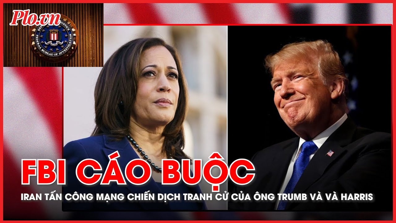 FBI cáo buộc Iran tấn công mạng chiến dịch tranh cử của ông Trump và bà Harris - PLO