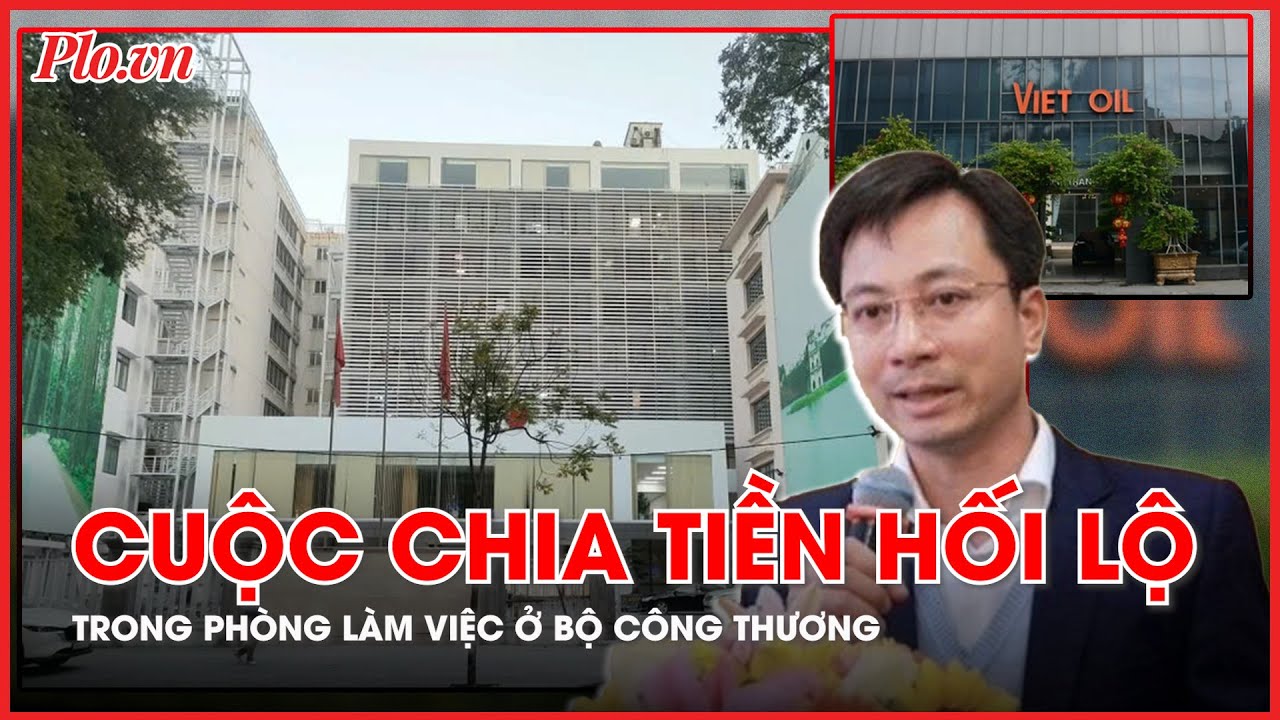 Chia tiền hối lộ của Xuyên Việt Oil ngay trong phòng làm việc ở Bộ Công Thương - PLO