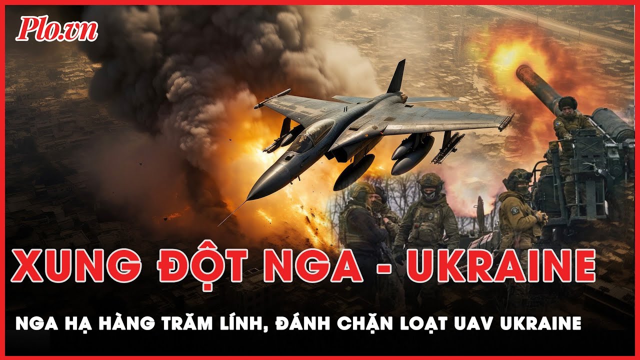 Xung đột Nga - Ukraine: Nga tiêu diệt hàng trăm binh lính Ukraine, đánh chặn loạt đòn tấn công UAV