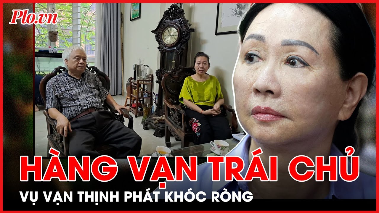 Hàng vạn trái chủ vụ Vạn Thịnh Phát khóc ròng, mong sớm được giải quyết quyền lợi - PLO