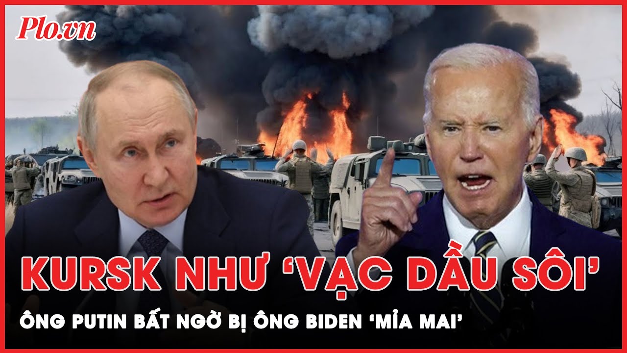 Vạc dầu sôi Kursk: Nga bất ngờ trước quan điểm của Tổng thống Mỹ Biden | Thời sự quốc tế