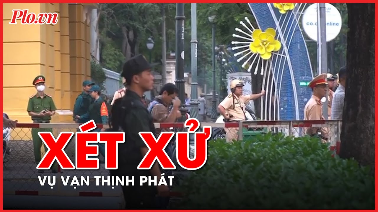 An ninh nghiêm ngặt ngày đầu xét xử vụ Vạn Thịnh Phát - PLO