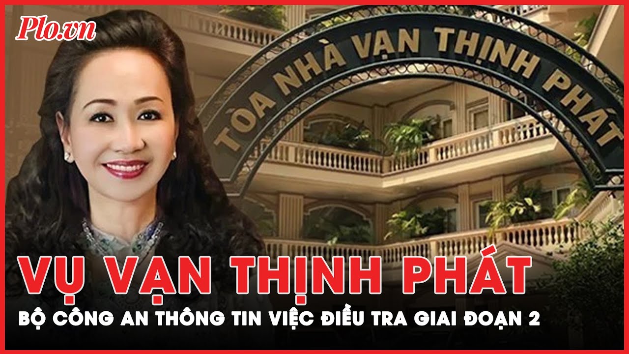 Tập trung điều tra 2 tội danh của bà Trương Mỹ lan trong giai đoạn 2 vụ Vạn Thịnh Phát