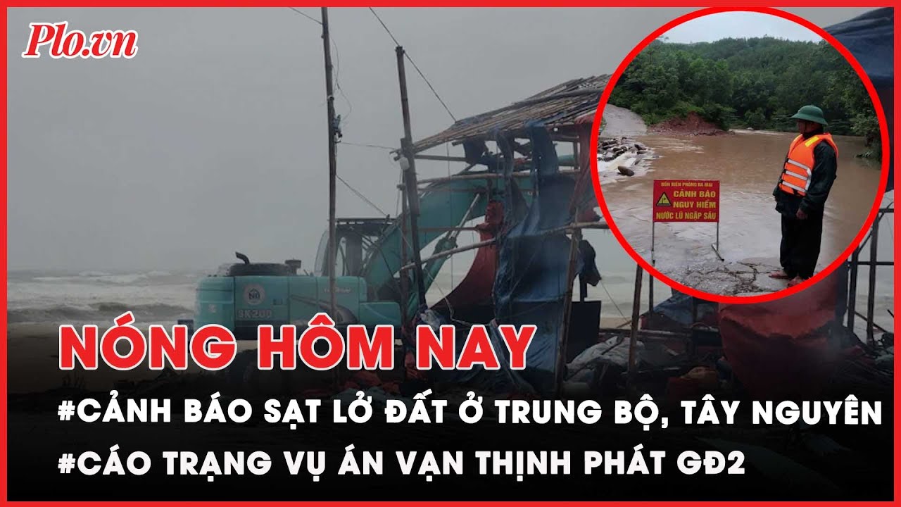 Nóng hôm nay: Cảnh báo ngập lụt, sạt lở đất tại Trung Bộ, Tây Nguyên - PLO