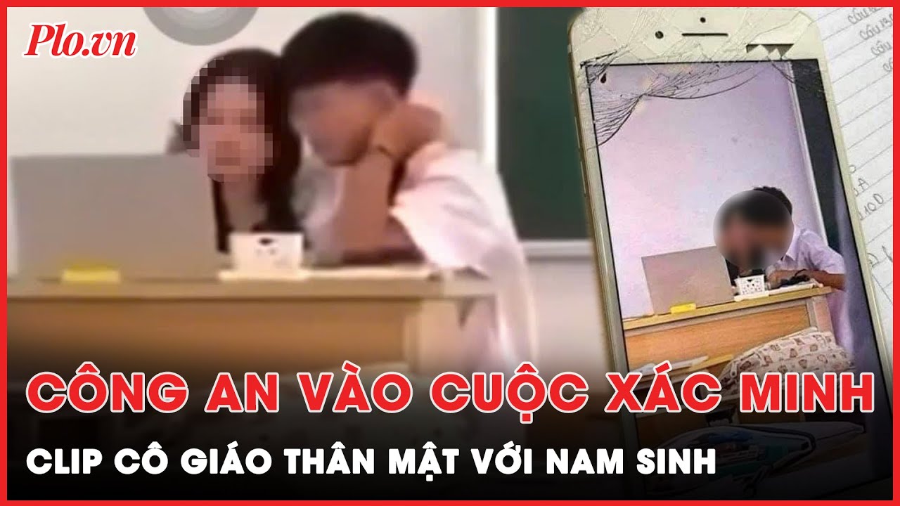 Xác minh clip, tạm đình chỉ công tác cô giáo thân mật với nam sinh trên bục giảng ở Hà Nội | Thời sự