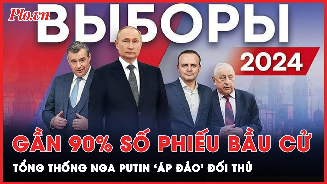 Kết quả sơ bộ bầu cử Tổng thống Nga, Tổng thống Putin thắng áp đảo khi chiếm gần 90% số phiếu