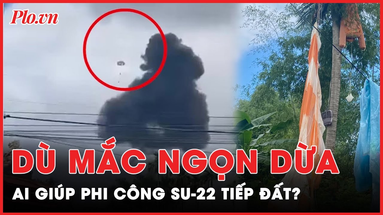 Dù mắc trên ngọn dừa, HỒI HỘP giây phút phi công máy bay Su 22 rơi ở Quảng Nam tiếp đất | Tin nhanh