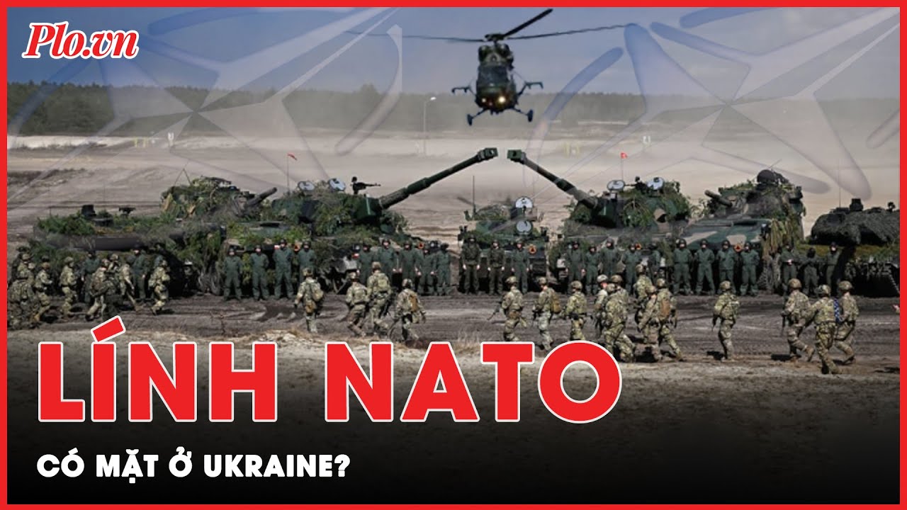 Có dấu hiệu lính NATO đến Ukraine?; Cảnh báo xung đột Nga-NATO ‘chỉ cách Thế chiến thứ ba một bước'