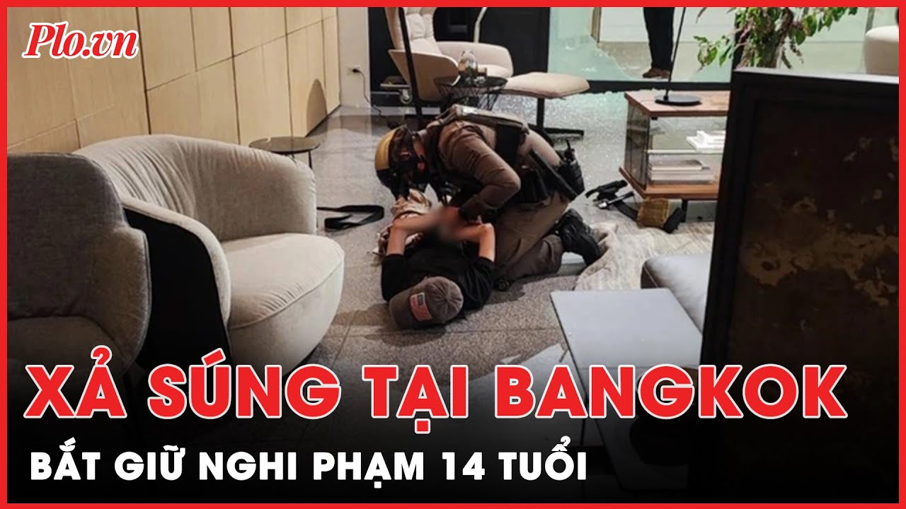 Bắt giữ nghi phạm 14 tuổi xả súng tại trung tâm thương mại Bangkok | Tin nhanh PLO