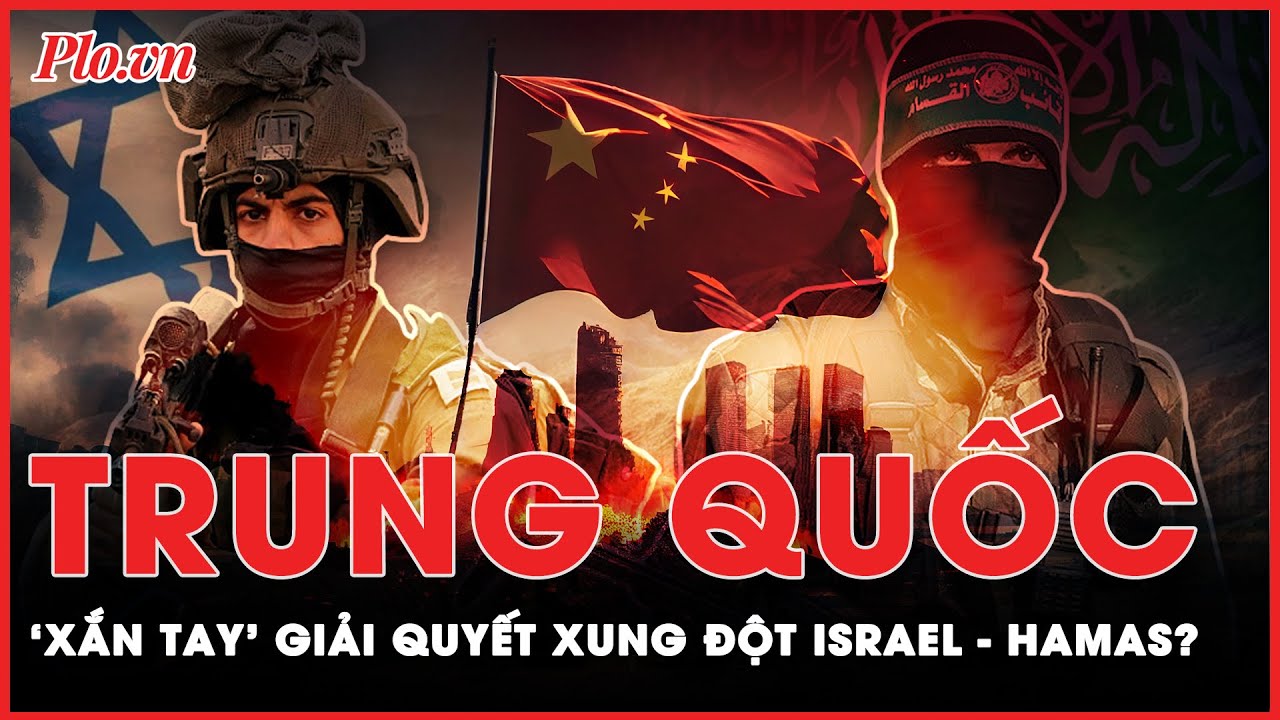 Trung Quốc sẽ bàn gì về xung đột Israel-Hamas khi tiếp đoàn ngoại trưởng Ả Rập và Hồi giáo? | PLO