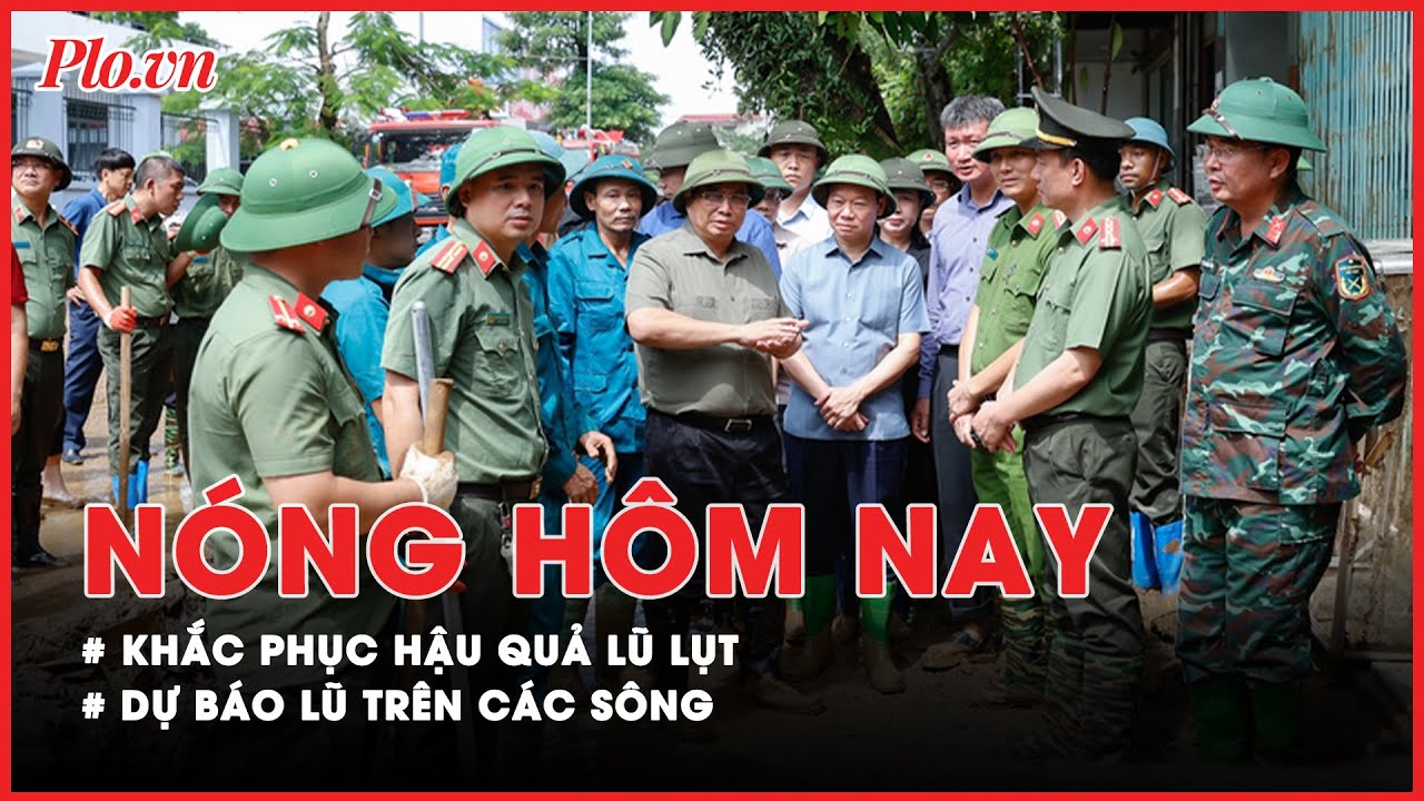 Nóng hôm nay: Cập nhật thông tin từ tâm điểm lũ lụt miền Bắc - PLO