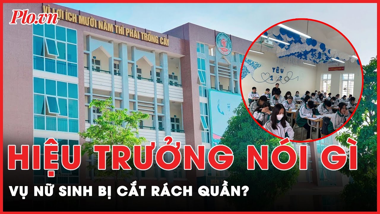 Nhà trường lên tiếng vụ nữ sinh Hà Nội bị cắt rách quần do không mặc đồng phục | Tin nhanh PLO