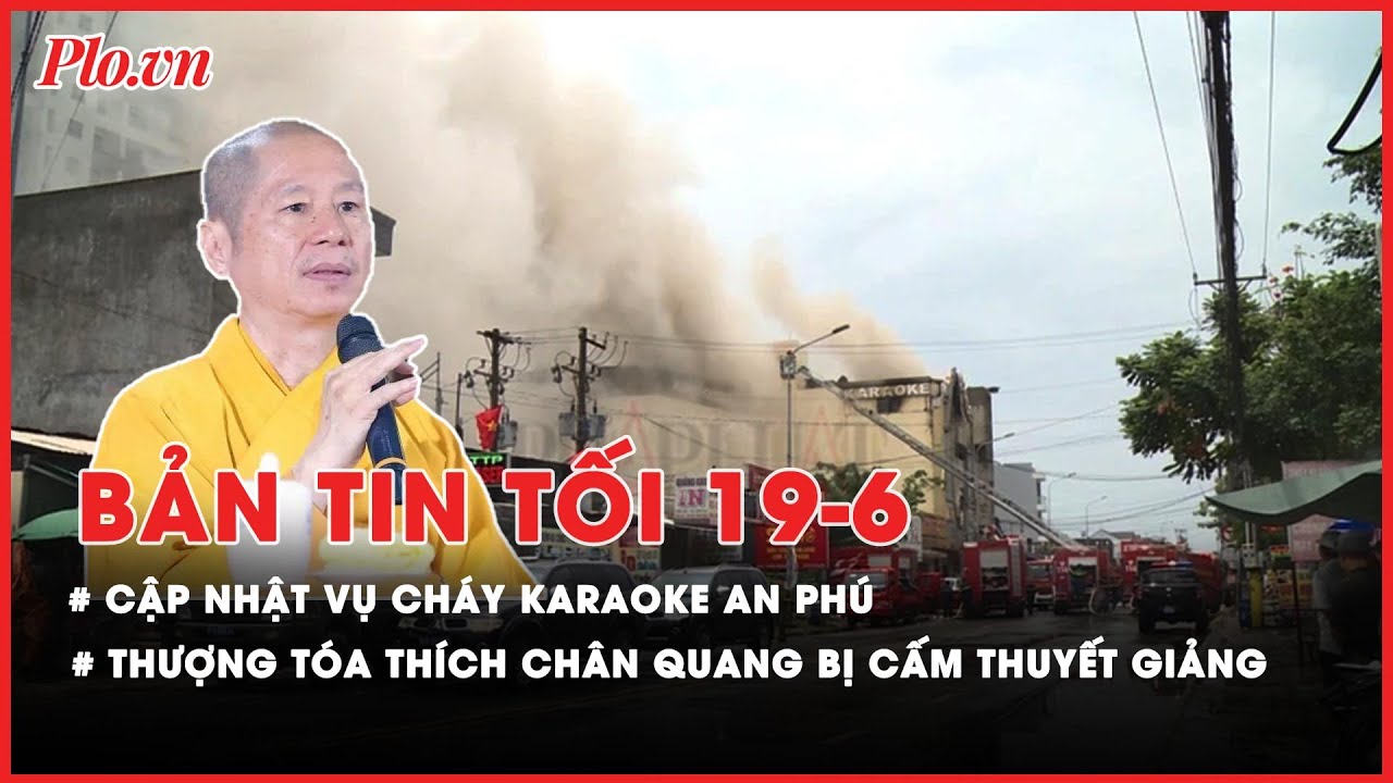 Bản tin tối 19-06: Công an cảnh báo lợi dụng 'hiện tượng Thích Minh Tuệ' để trục lợi...- PLO