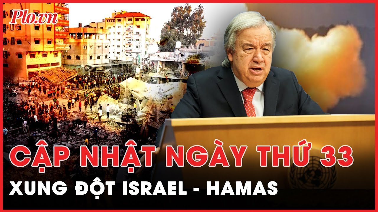 Xung đột Israel - Hamas ngày 33: Tổng Thư ký LHQ nói Dải Gaza đang trở thành ‘nghĩa địa cho trẻ em’