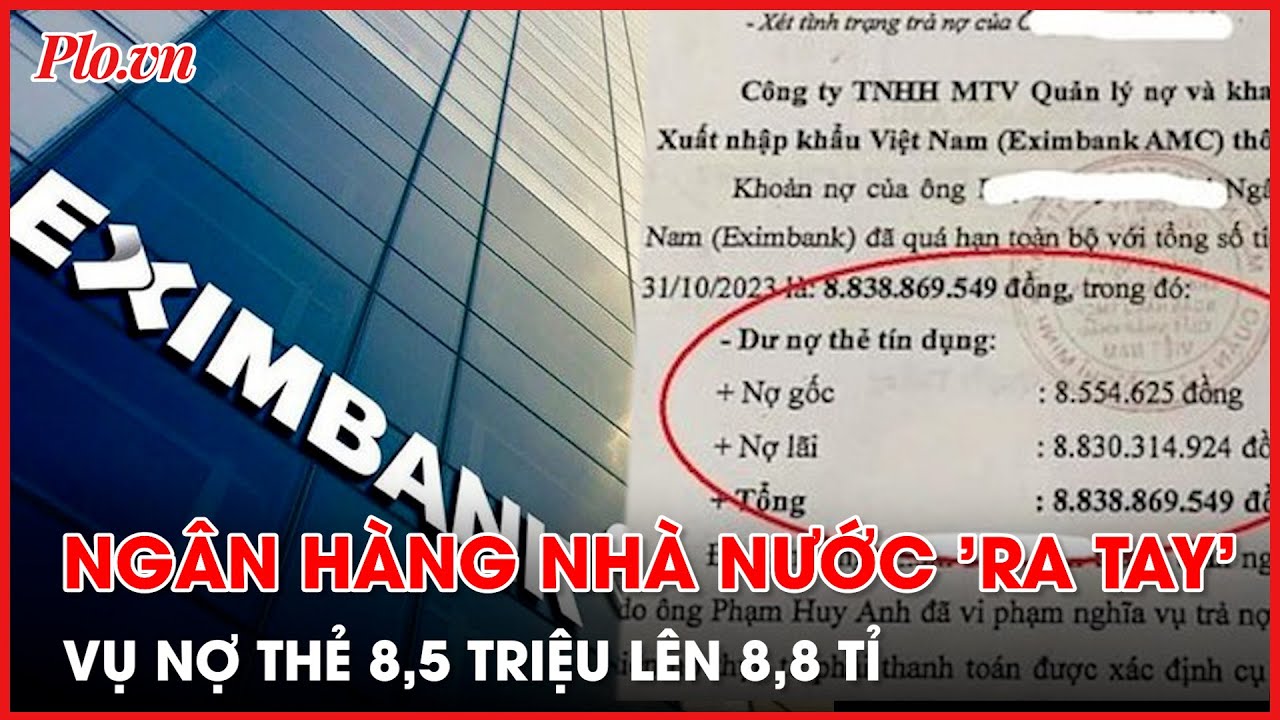 Ngân hàng nhà nước 'ra tay' vụ thẻ tín dụng nợ 8,5 triệu lên 8,8 tỉ - PLO