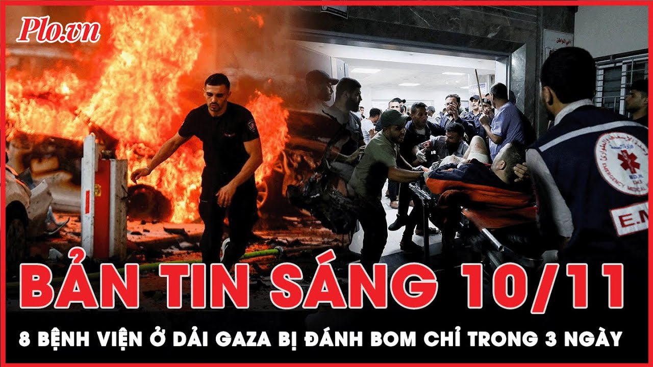 Bản tin sáng 10-11: 8 bệnh viện ở Dải Gaza bị đánh bom chỉ trong 3 ngày | PLO