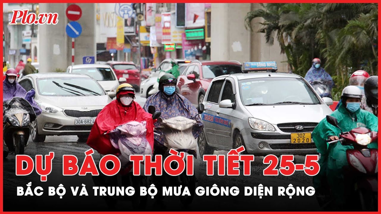 Thời tiết ngày 25-5: Bắc Bộ, Trung Bộ mưa giông diện rộng, Nam bộ có mưa về chiều | PLO