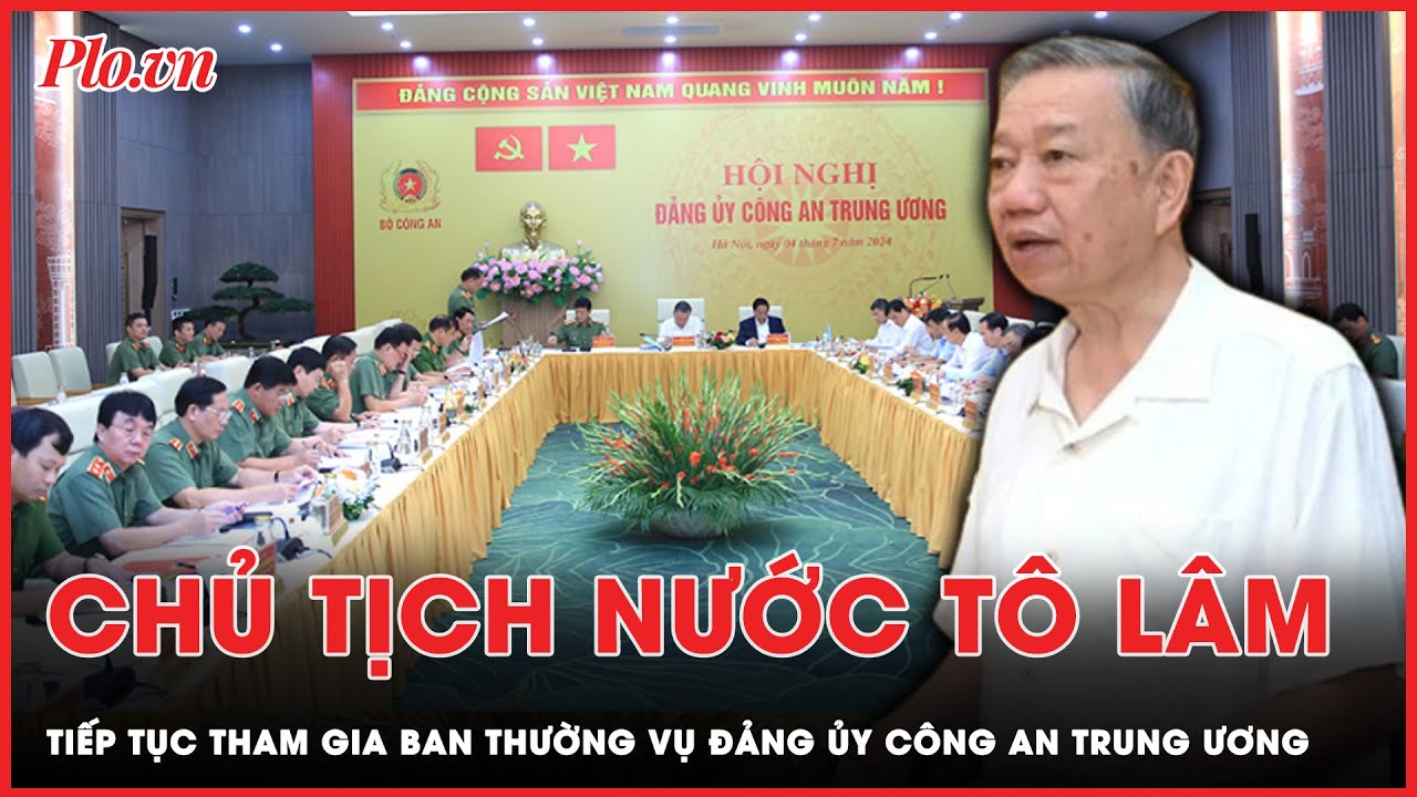 Chủ tịch nước Tô Lâm tiếp tục tham gia Ban Thường vụ Đảng ủy Công an Trung ương | Thời sự