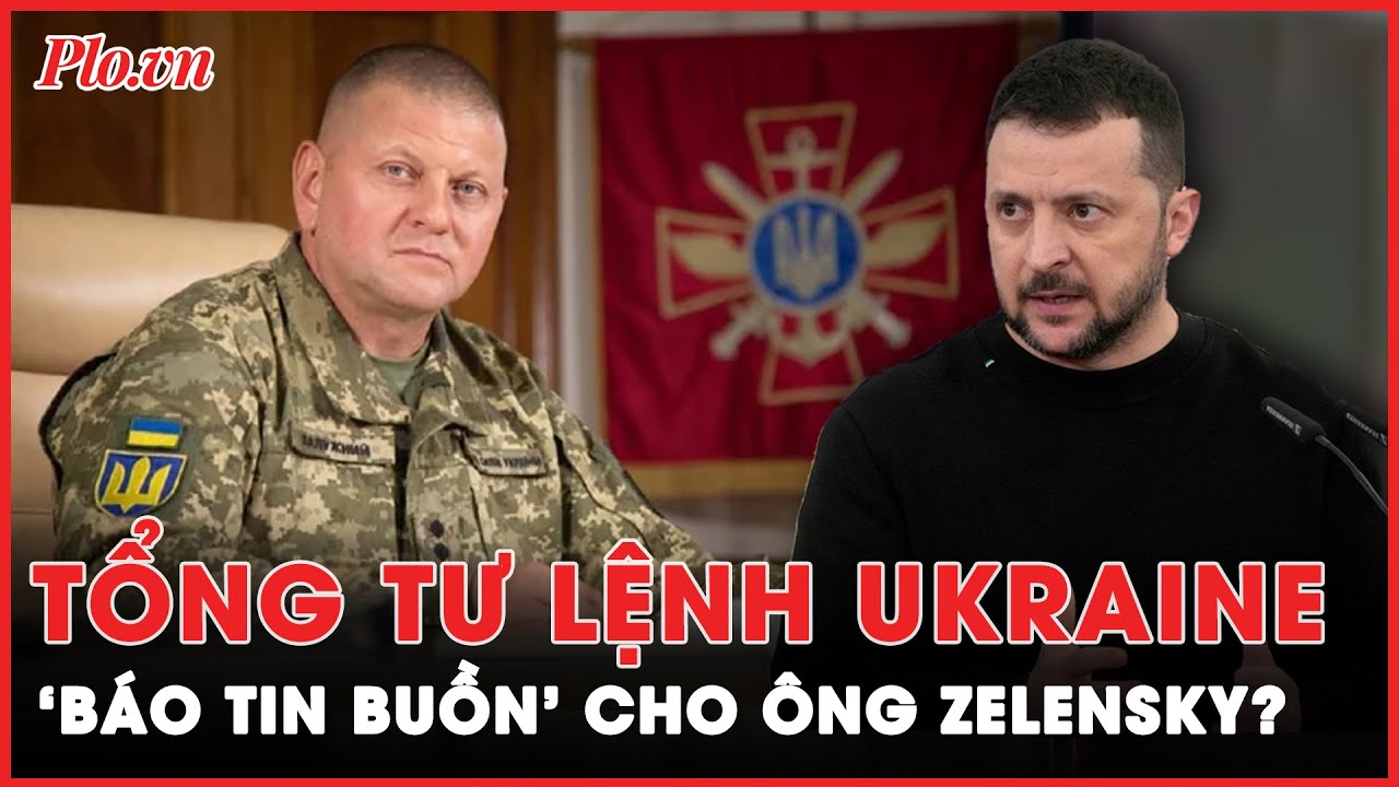 Sắp bị cách chức, Tổng Tư lệnh Ukraine lại ‘báo tin buồn’ cho ông Zelensky? | Thời sự quốc tế