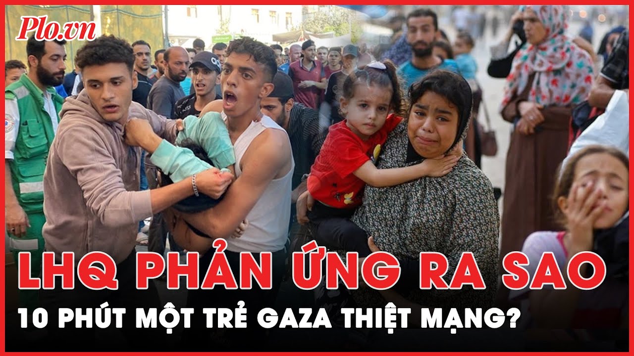 LHQ phản ứng khi 10 phút lại có 1 trẻ em Gaza thiệt mạng? | Thời sự quốc tế