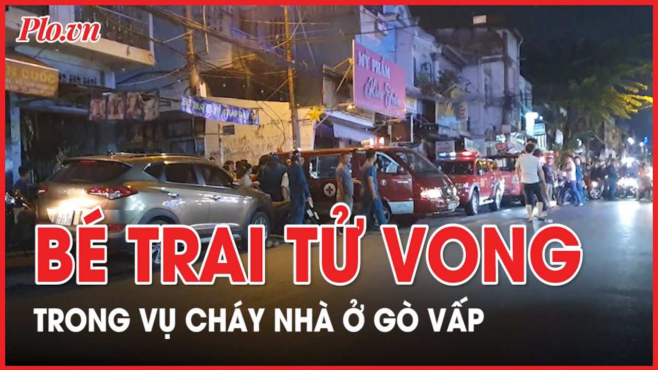 Cháy nhà ở Gò Vấp, bé trai mắc kẹt tử vong  - PLO