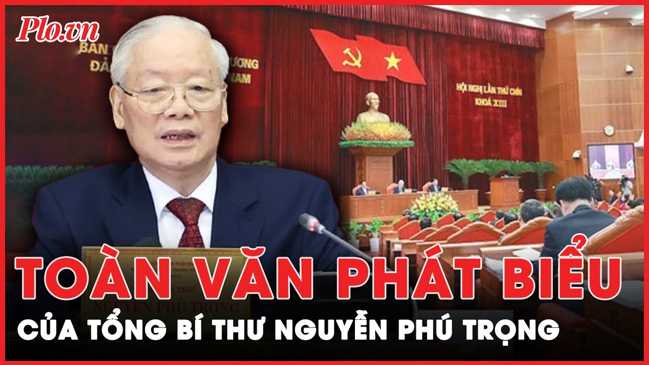 Toàn văn phát biểu của Tổng Bí thư Nguyễn Phú Trọng tại phiên bế mạc Hội nghị Trung ương 9 | PLO