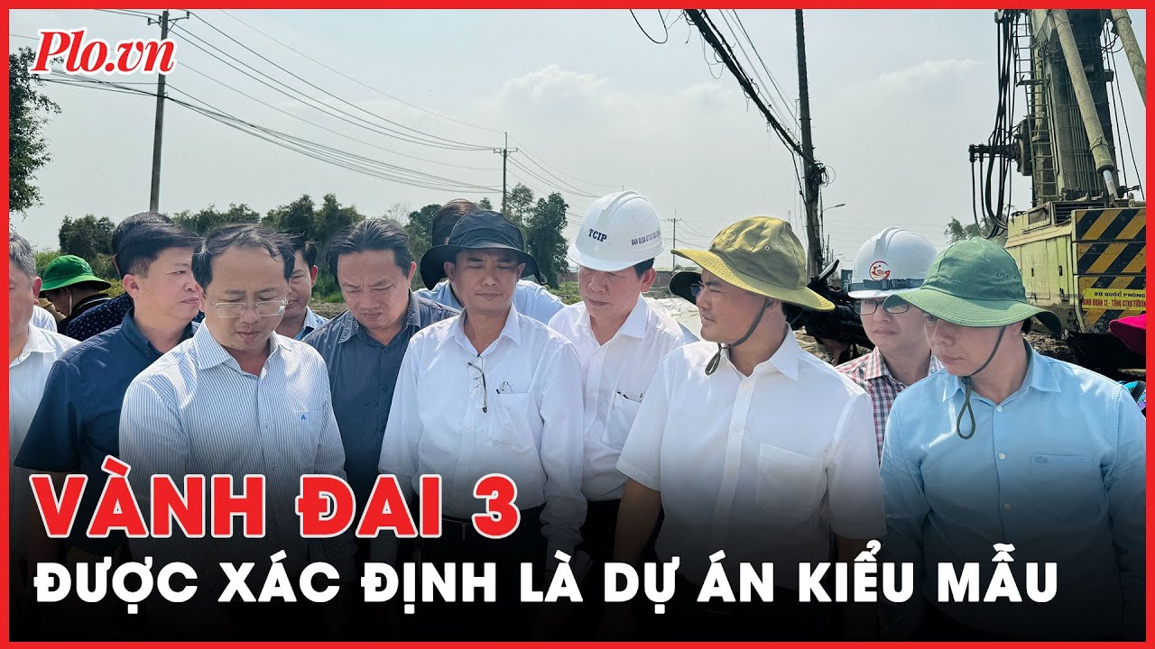 Vành đai 3 là dự án kiểu mẫu, phải kiểu mẫu tới cùng - PLO