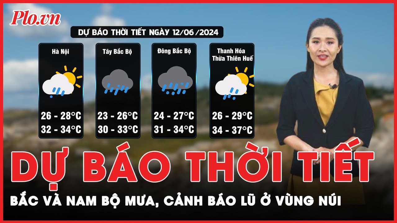 Dự báo thời tiết 12-6: Bắc bộ và Nam bộ mưa, cảnh báo lũ quét ở vùng núi phía Bắc | Tin nhanh