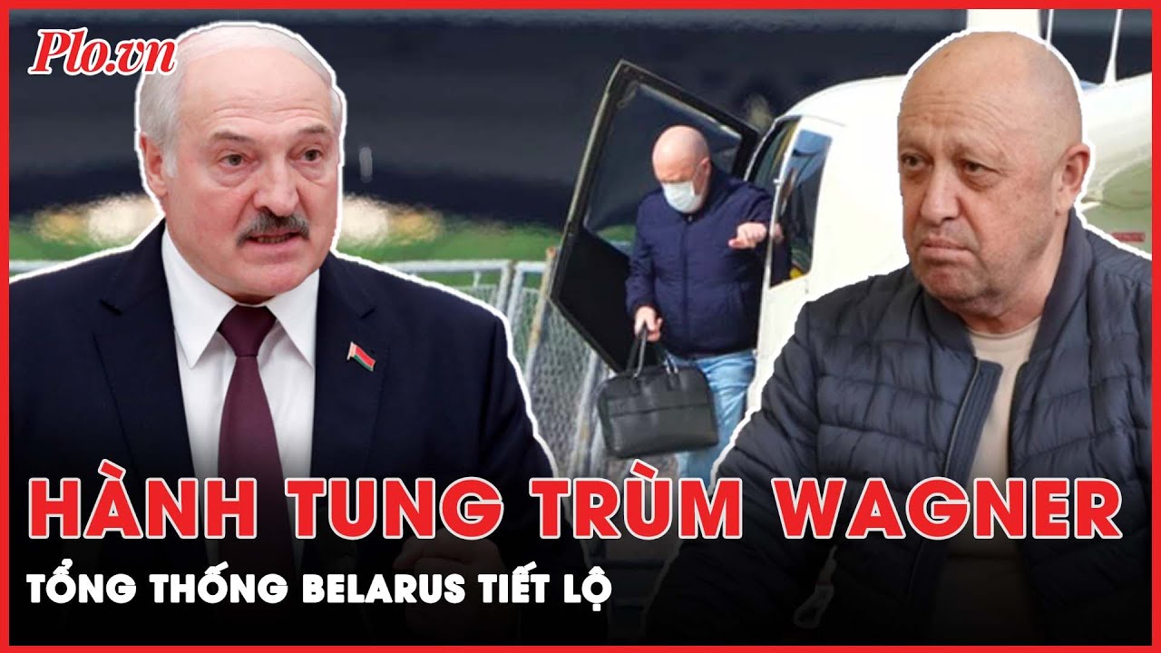 Tổng thống Belarus tiết lộ ‘sốc’ về chỗ ở hiện tại của ông trùm Wagner | PLO