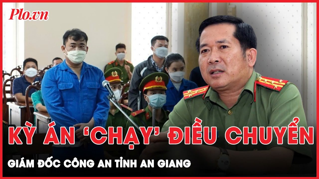 Chi 20 tỉ đồng ‘chạy’ điều chuyển Giám đốc Công an tỉnh An Giang | Hành trình phá án