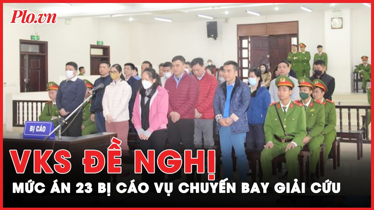 Nhiều bất ngờ về mức án VKS đề nghị đối với 23 bị cáo vụ “chuyến bay giải cứu” | Tin nóng PLO