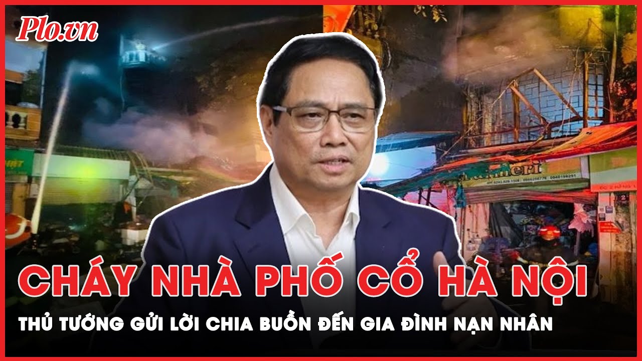 Cháy nhà phố Hàng Lược tại Hà Nội: Thủ tướng gửi lời chia buồn đến gia đình nạn nhân| Tin nhanh