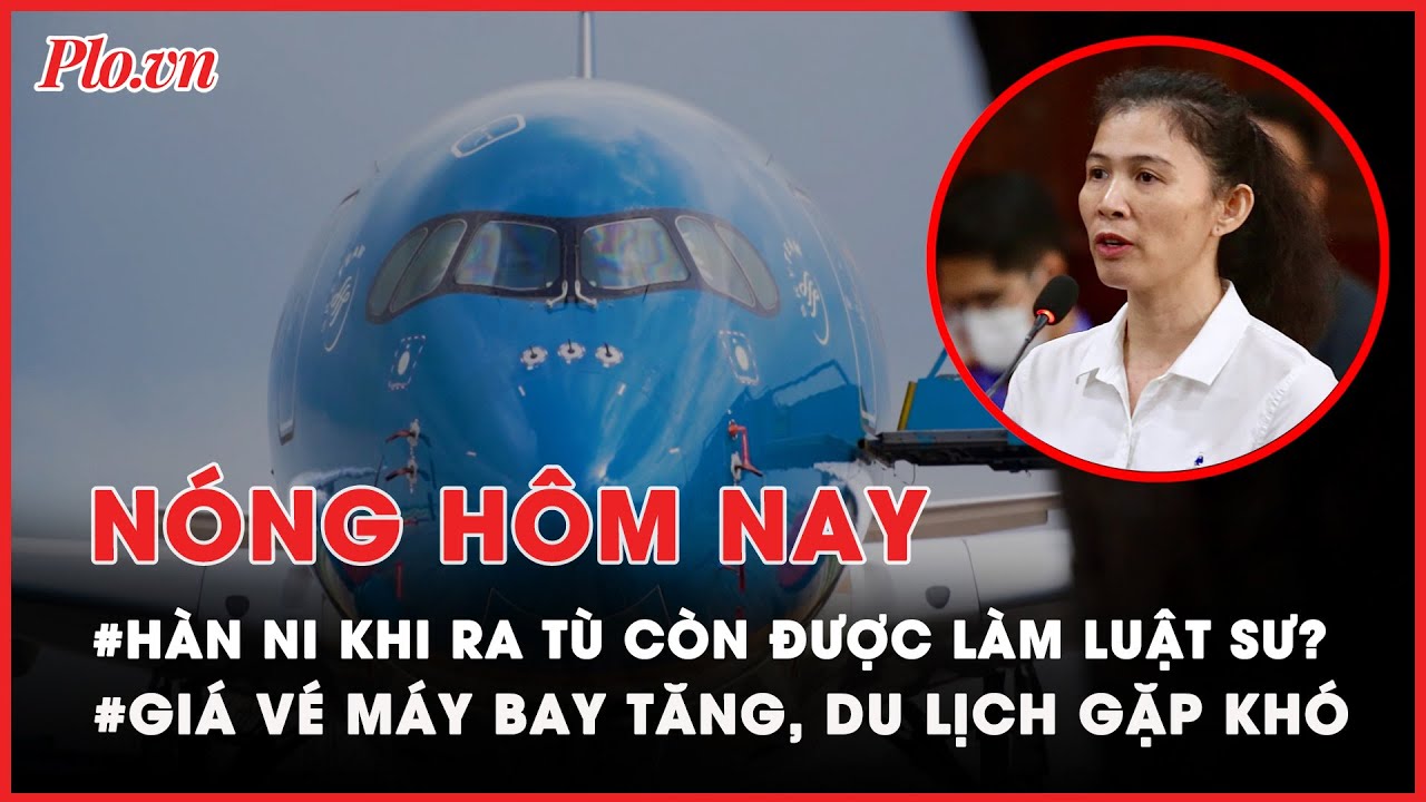 Nóng hôm nay: Bà Hàn Ni sau khi ra tù còn được làm luật sư? - PLO