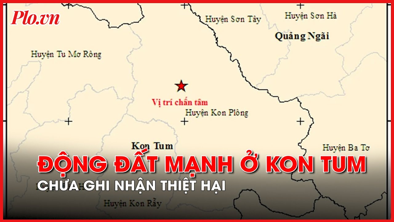 Chưa ghi nhận thiệt hại do trận động đất mạnh nhất xảy ra ở huyện Kon Plông, Kon Tum- PLO