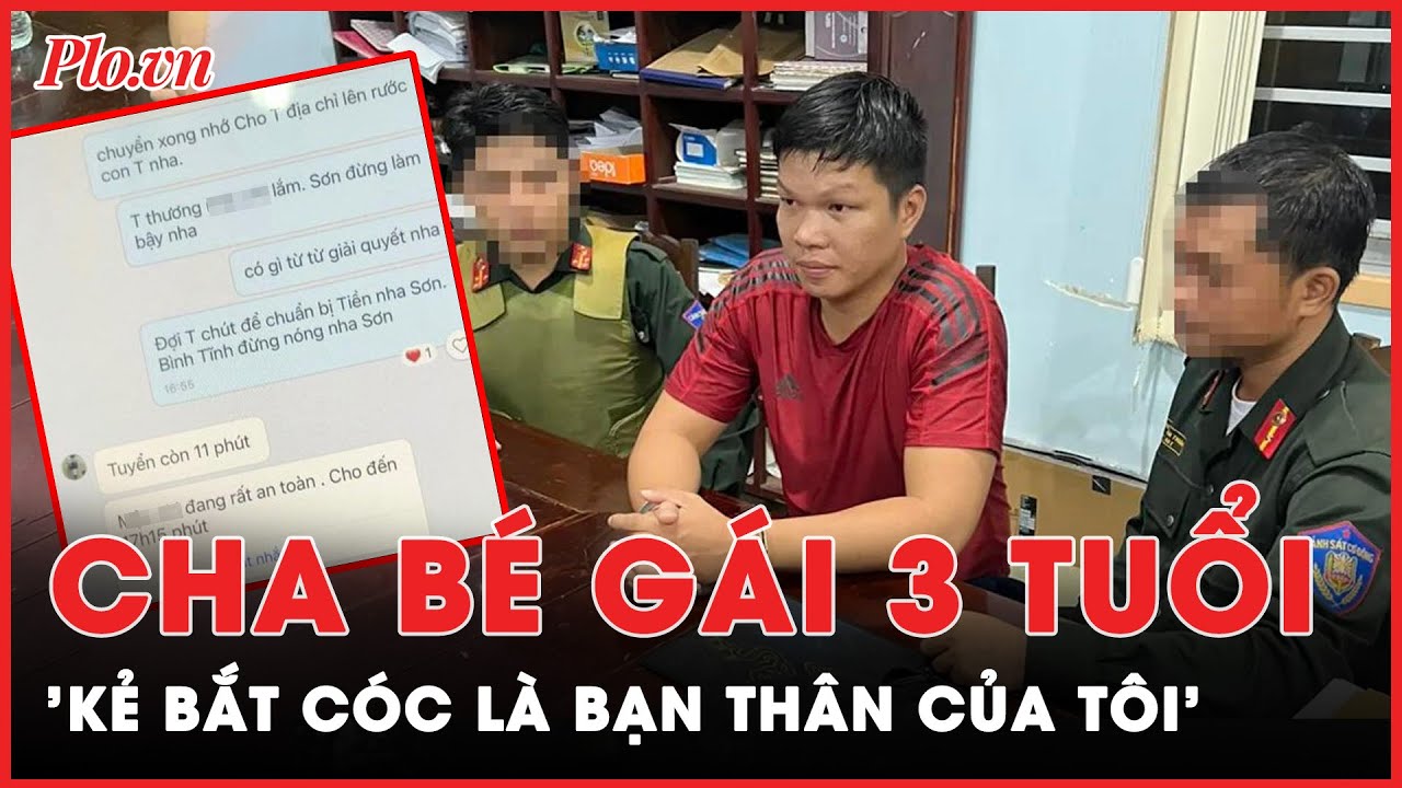 Bắt cóc đòi 2 tỷ đồng tiền chuộc: Kẻ bắt cóc là bạn thân bố bé gái | Tin nóng PLO