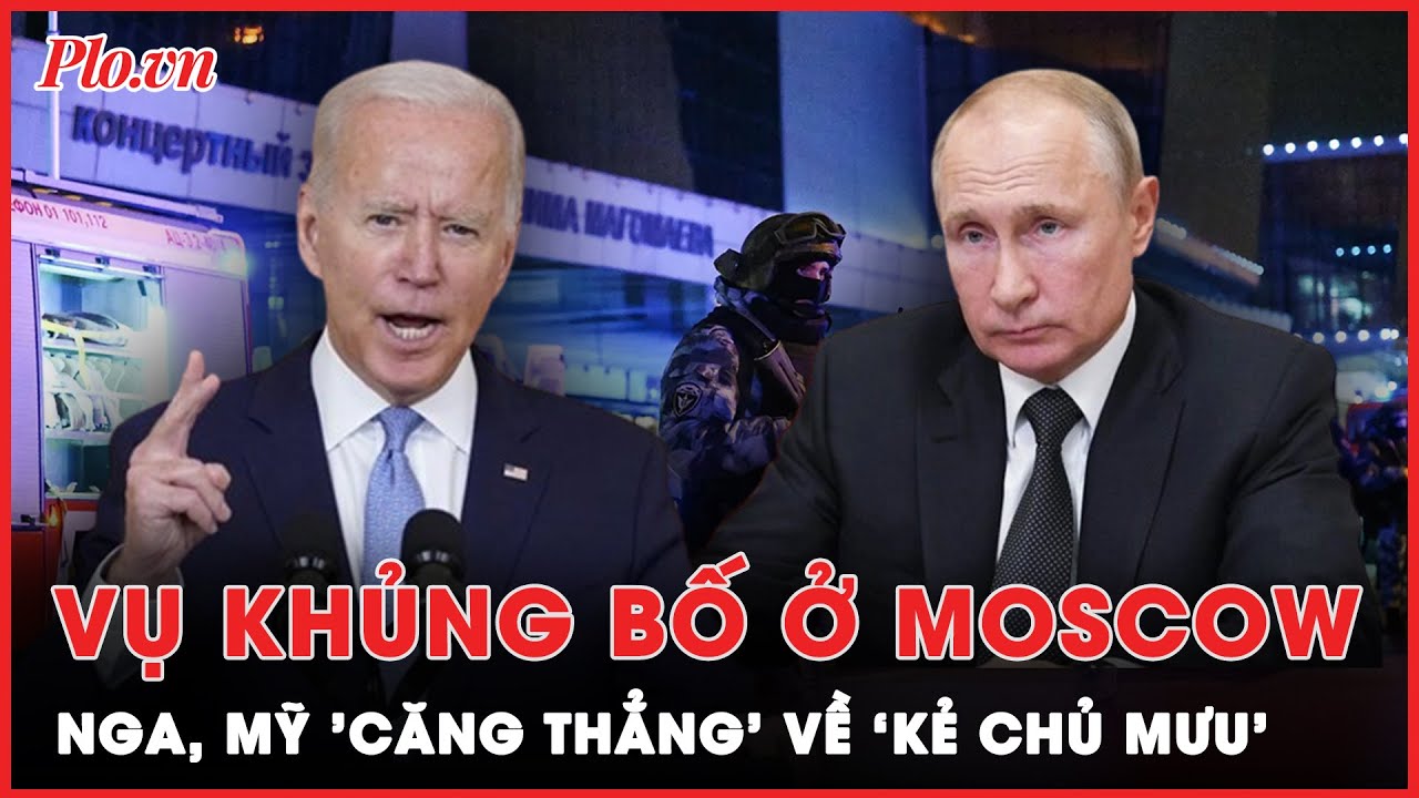 Câu hỏi lớn về ‘kẻ chủ mưu’ vụ khủng bố ở Moscow sau khi Nga, Mỹ liên tiếp đáp trả nhau | PLO