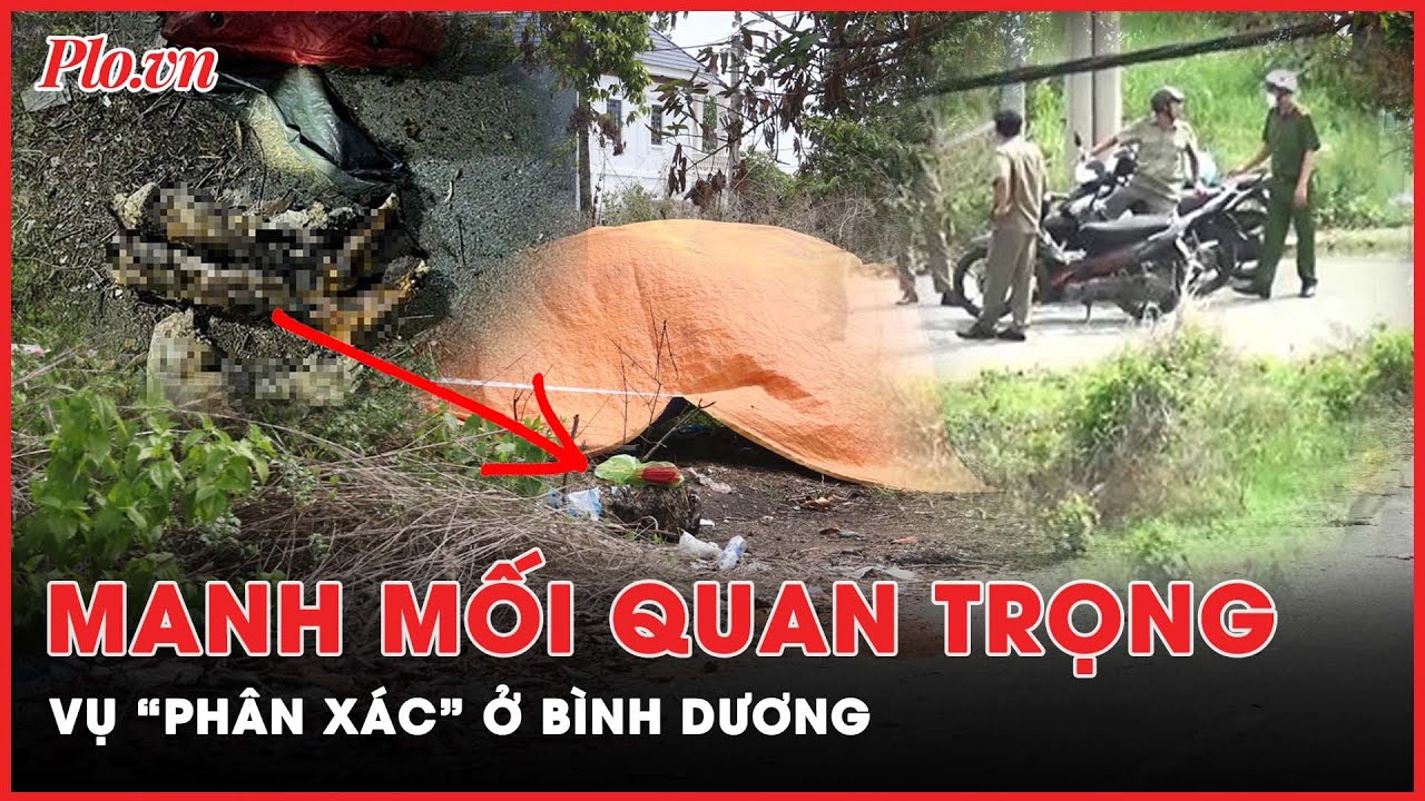 Công an xác định được manh mối trong vụ “phân xác” tại Bình Dương? | PLO