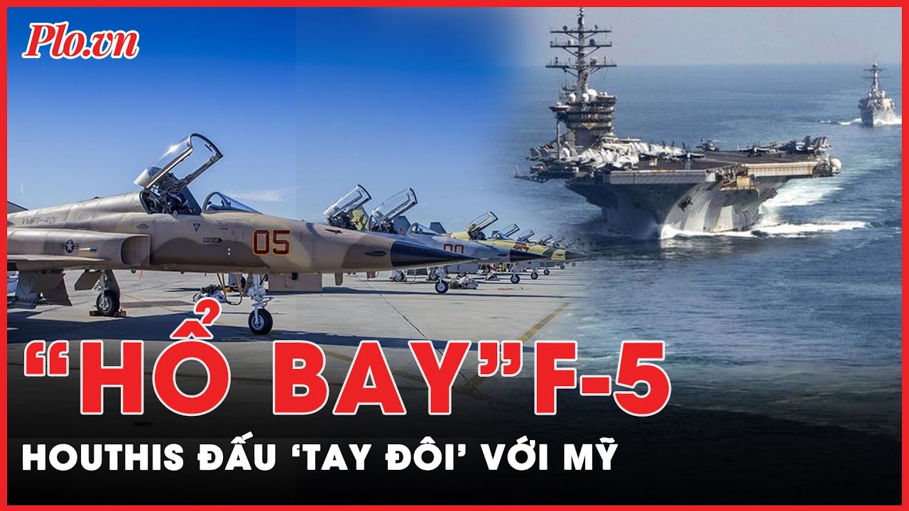 Bất ngờ về chiếc “hổ bay” F-5 của Houthis dùng đấu ‘tay đôi’ với liên quân Mỹ - Anh | Tin tức