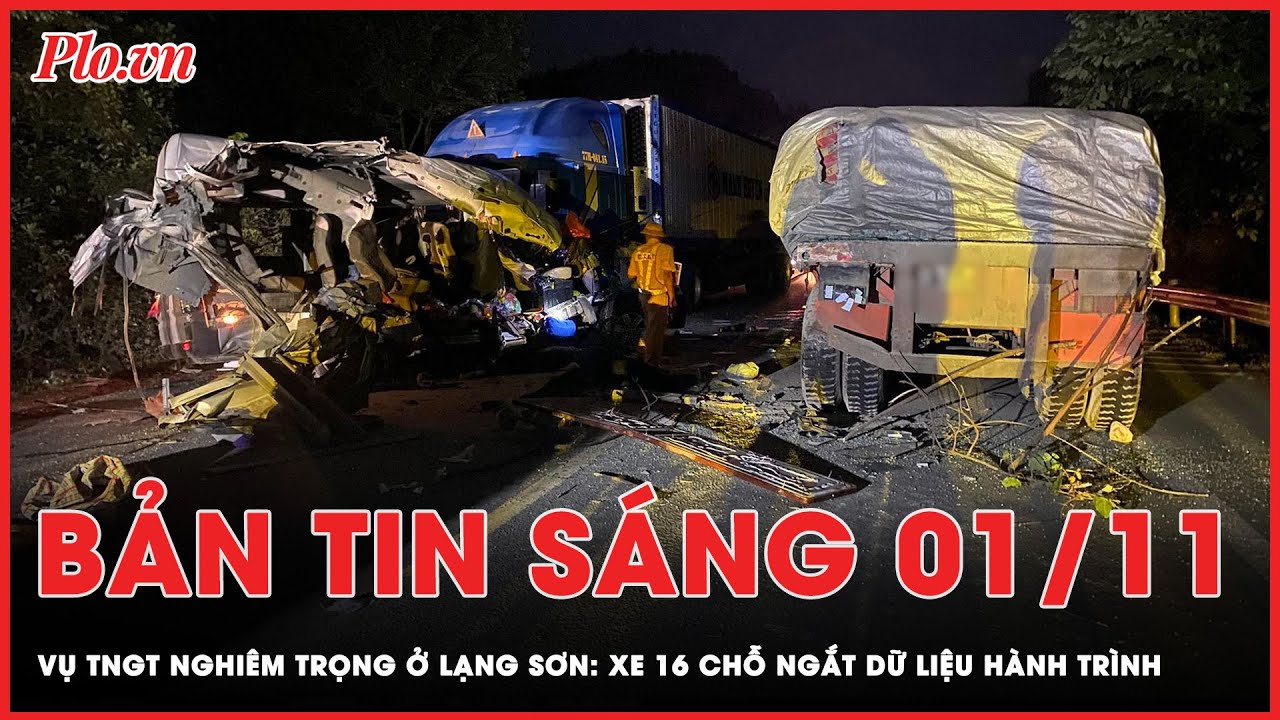 Bản tin sáng 1-11: Vụ tai nạn nghiêm trọng ở Lạng Sơn: Xe 16 chỗ ngắt dữ liệu hành trình | PLO