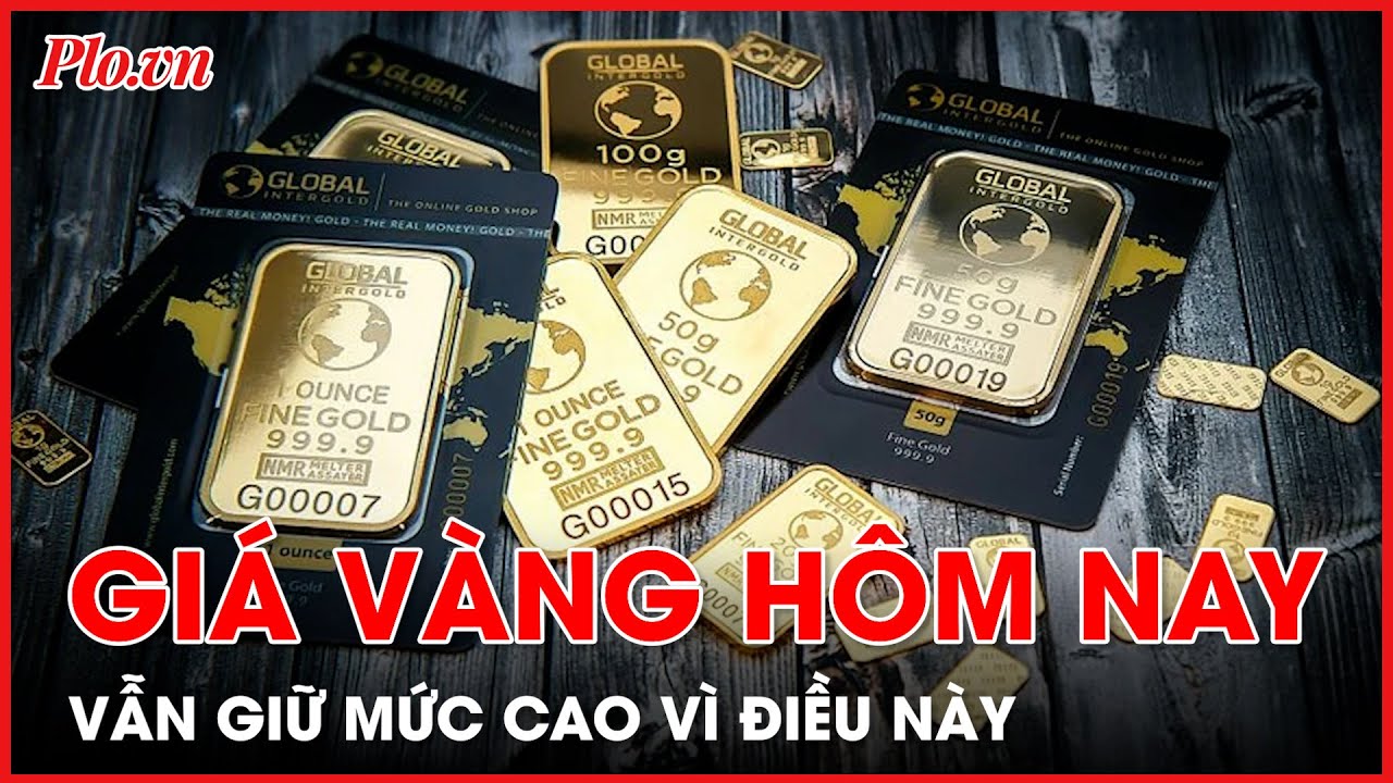 Giá vàng vẫn vững vàng ở mức cao - PLO