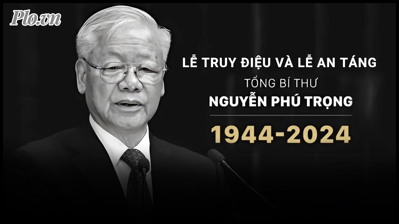 Truyền hình trực tiếp Lễ truy điệu và Lễ an táng Tổng Bí thư Nguyễn Phú Trọng | PLO