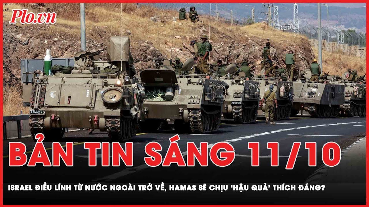 Bản tin sáng 11-10: Khơi mào chiến sự, Hamas chuẩn bị nhận hậu quả thích đáng từ phía Israel? | PLO