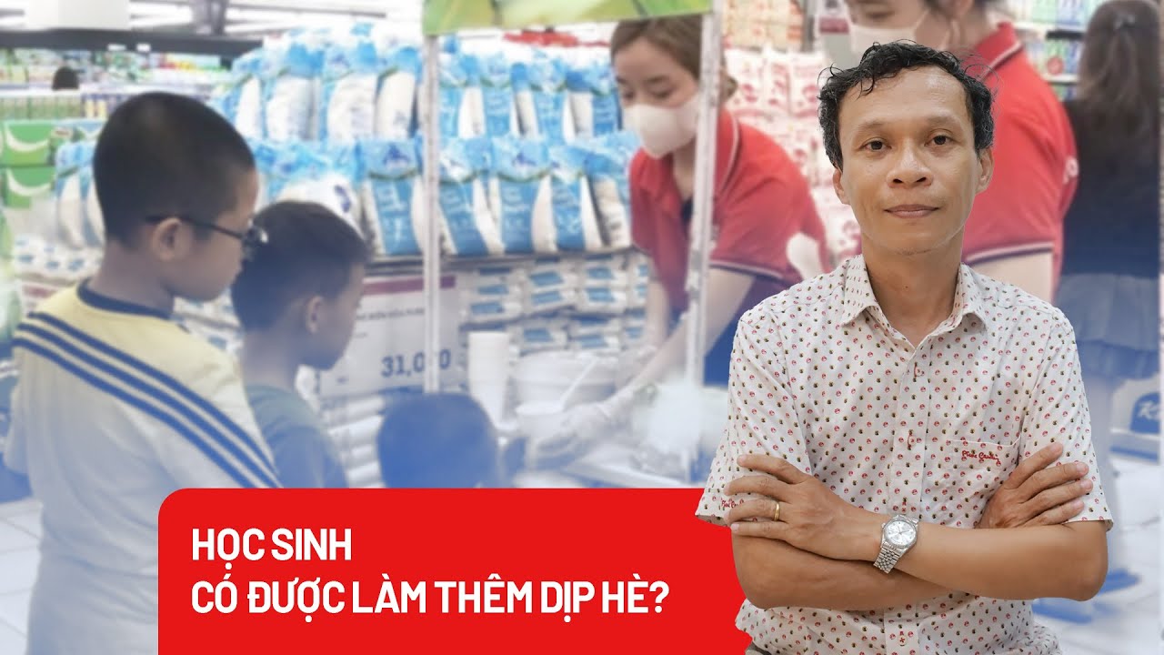 Nghỉ hè, học sinh đi làm thêm thế nào cho đúng? - PLO