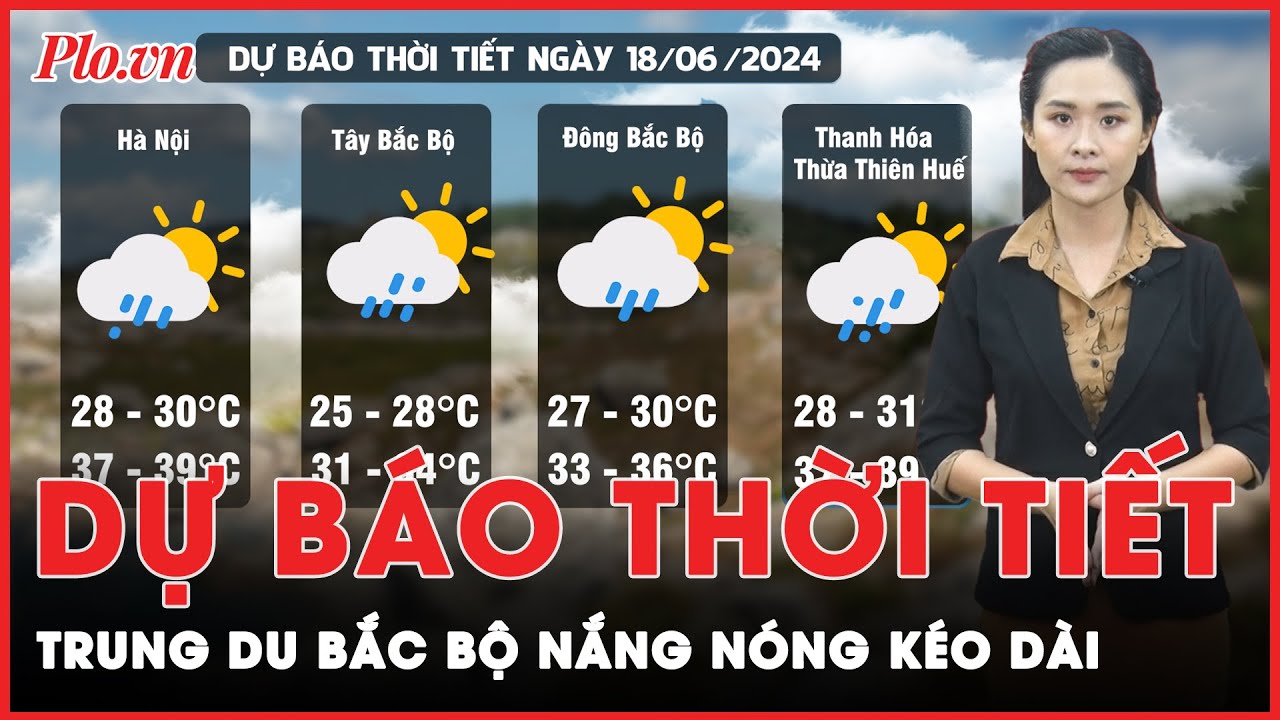 Dự báo thời tiết 18-6: Trung du Bắc Bộ nắng nóng kéo dài | Tin nhanh