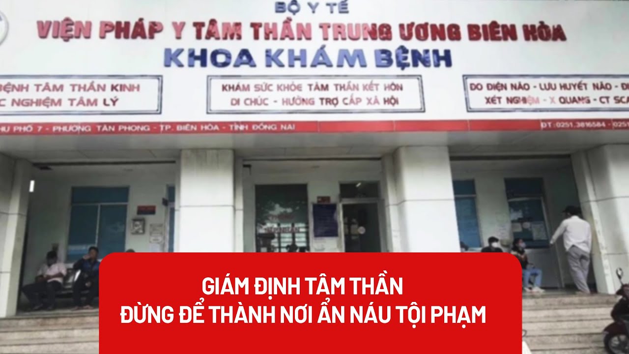 Sai phạm tại Viện Pháp y tâm thần Trung ương Biên Hòa và vấn đề pháp lý liên quan - PLO