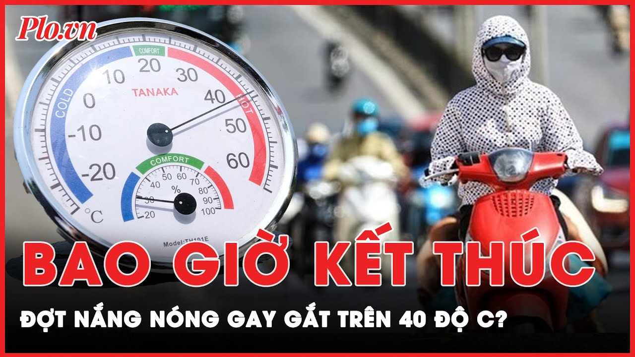 Vì sao nắng nóng đến sớm và đặc biệt gay gắt trên 40 độ C khiến cuộc sống của người dân đảo lộn?